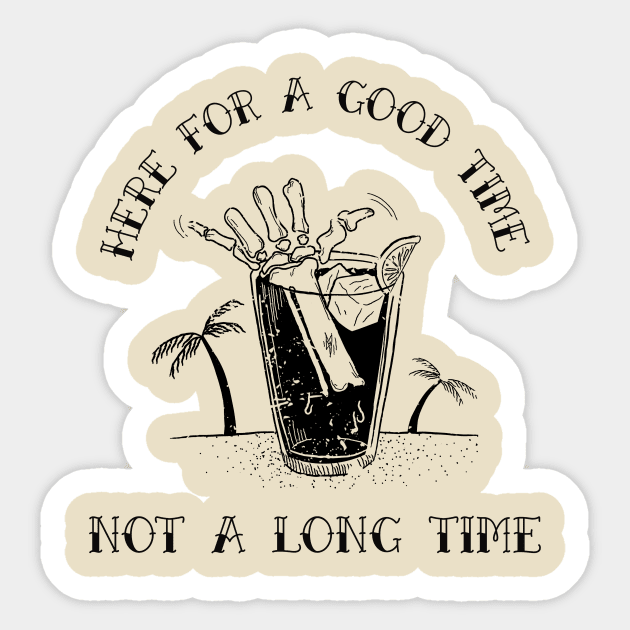 here for a good time not a long time Sticker by WOAT